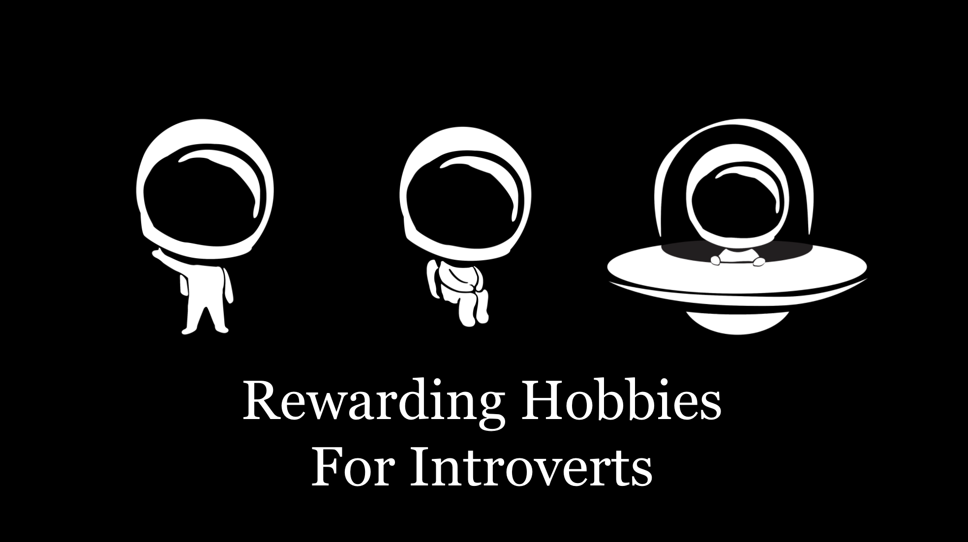 Rewarding Hobbies For Introverts – Page 176 – Introverts Are Us